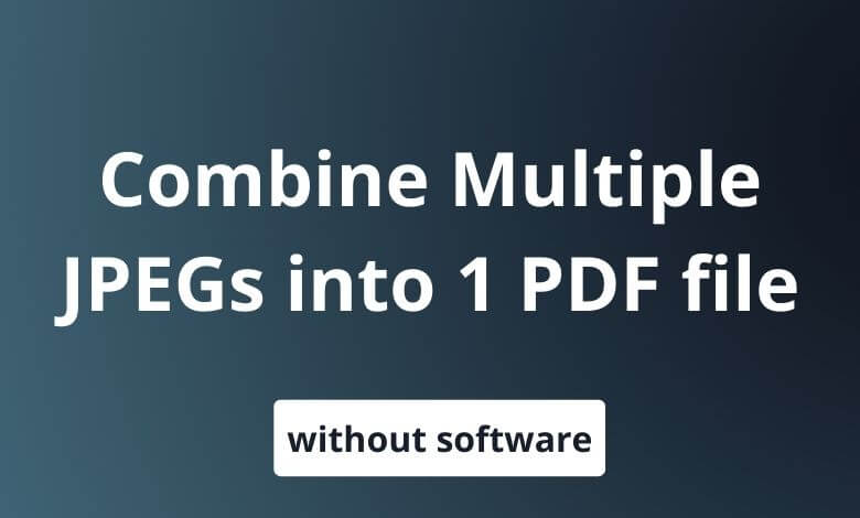 combine-multiple-jpeg-to-pdf-files-without-software