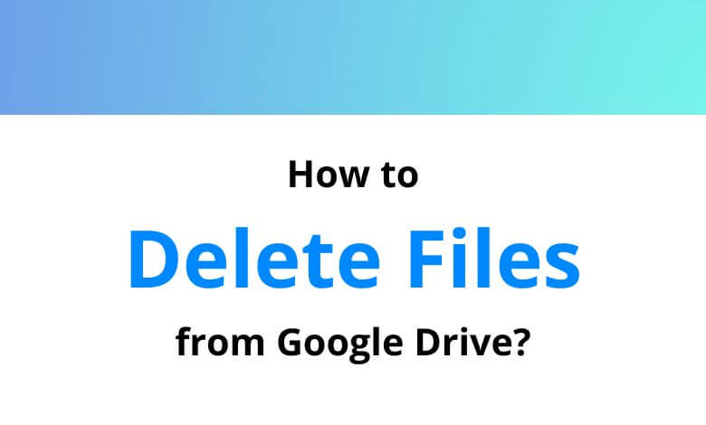 how-to-delete-files-from-google-drive-for-pc-deleting-files