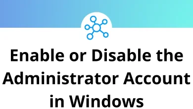 How to Enable or Disable the Administrator Account in Windows