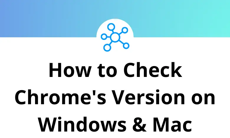Browser Version Check How to Check Chrome's Version on Windows & Mac - Tutorial Tactic