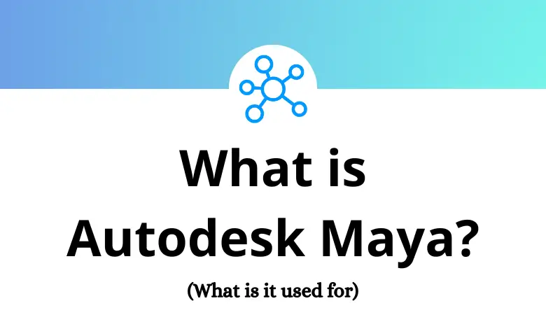 What is Autodesk Maya? What is it used for? - Tutorial Tactic