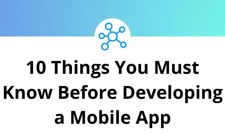 10 Things You Must Know Before Developing a Mobile App